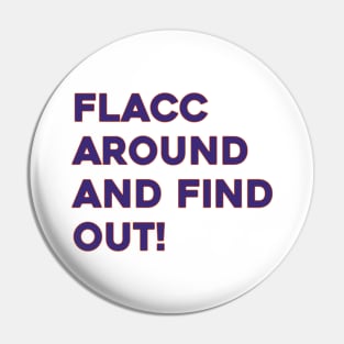 Flacc Around and Find Out Pin