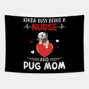 Kinda Busy Being A Nurse And Pug Mom Tapestry