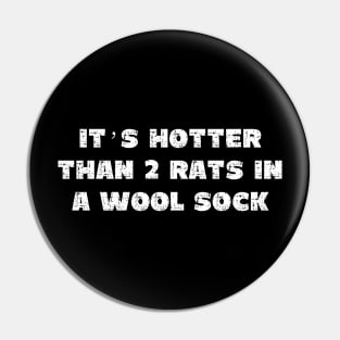 It's Hotter Than Two Rats in a Wool Sock - Grunge - Dark Shirts Pin