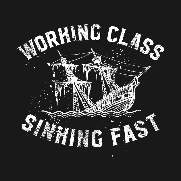 Working Class Sinking Fast by SOURTOOF CREATIVE