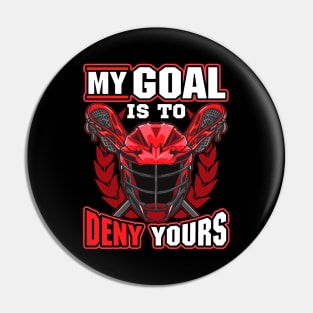 My Goal Is To Deny Yours Lacrosse Goalie Defender Pin