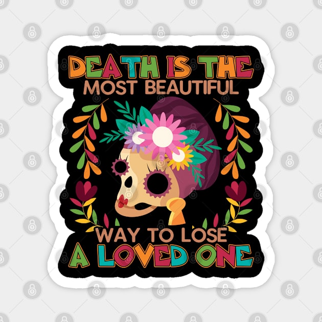 Death is the most beautiful  way to lose a loved one Magnet by MZeeDesigns