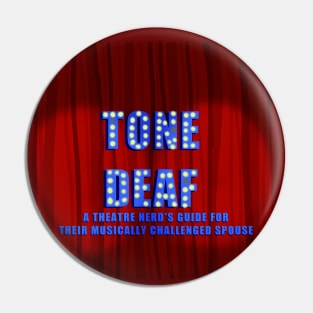 Tone Deaf: A Theatre Nerd's Guide for their Musically Challenged Spouse Logo Pin