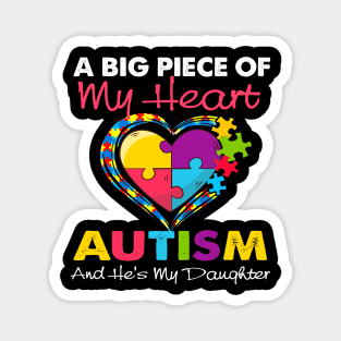 A Big Piece Of My Heart Has Autism and He_s My Daughter Magnet