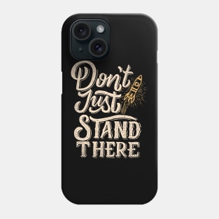 Don't Just Stand There Start Up Motivation Phone Case