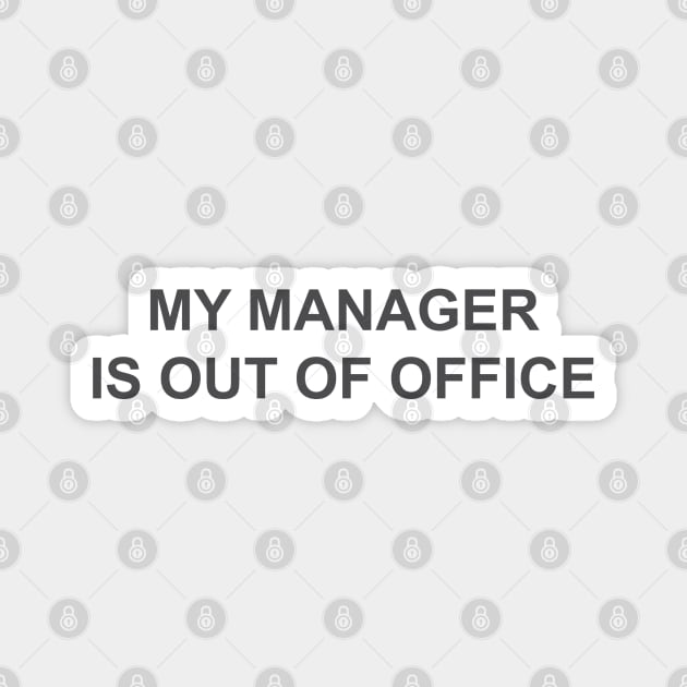 My manager is out of office  humor Magnet by MagnaVoxel