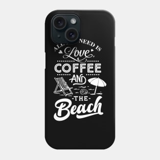 All You Need Is Love Coffee And The Beach Phone Case
