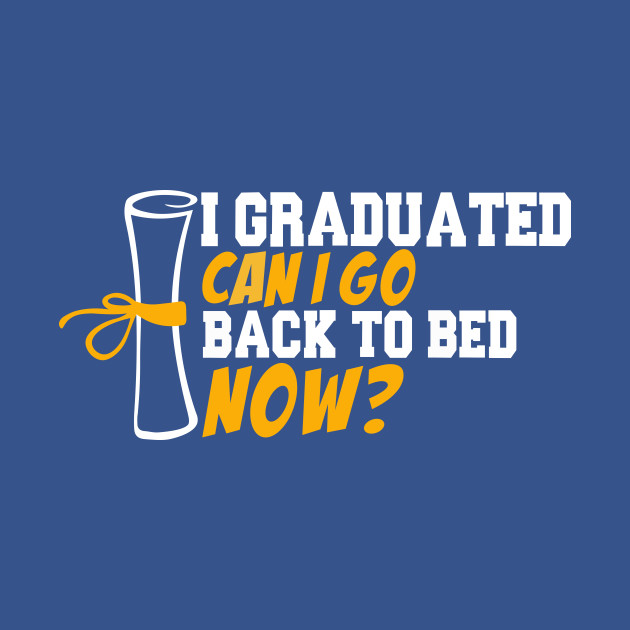 Discover i graduated can i go back to bed now - Class Of 2022 - T-Shirt