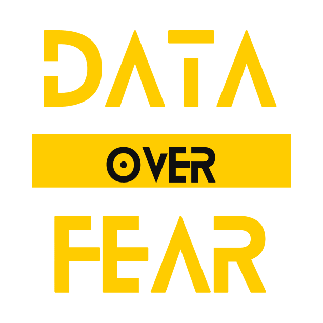 Data Over Fear - Empowering Data-Driven Decision Tee by ColortrixArt