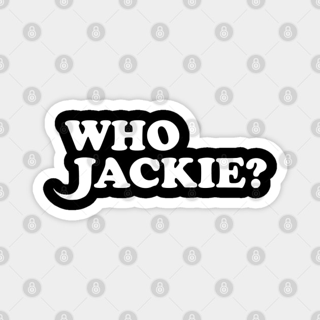 Who Jackie? Magnet by fatherttam