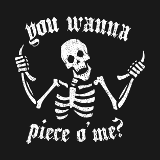 You Wanna Piece O Me? T-Shirt