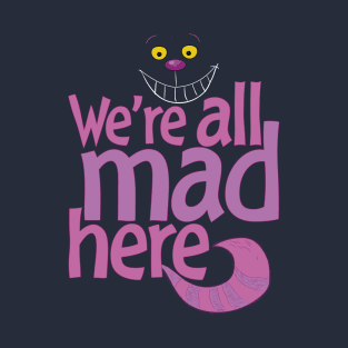 Cheshire Cat - We're All Mad Here T-Shirt