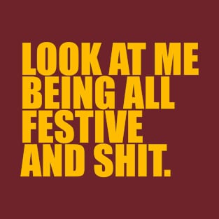 Look At Me Being Festive and Shit | Funny Christmas T-Shirt