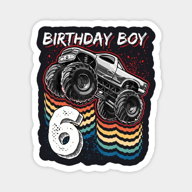 Birthday Boy 6 Monster Truck 6Th Birthday Magnet by MaciGalloway3