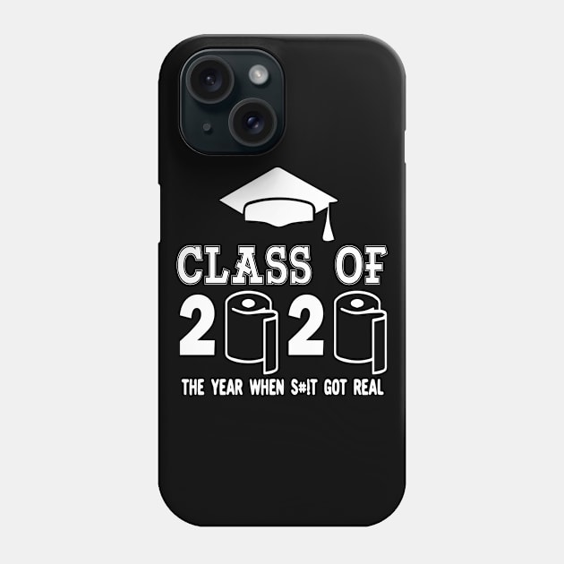 Class of 2020 The Year When Shit Got Real Graduation Phone Case by GraphicTeeArt