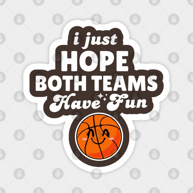 I Just Hope Both Teams Have Fun Basketball Magnet by Illustradise