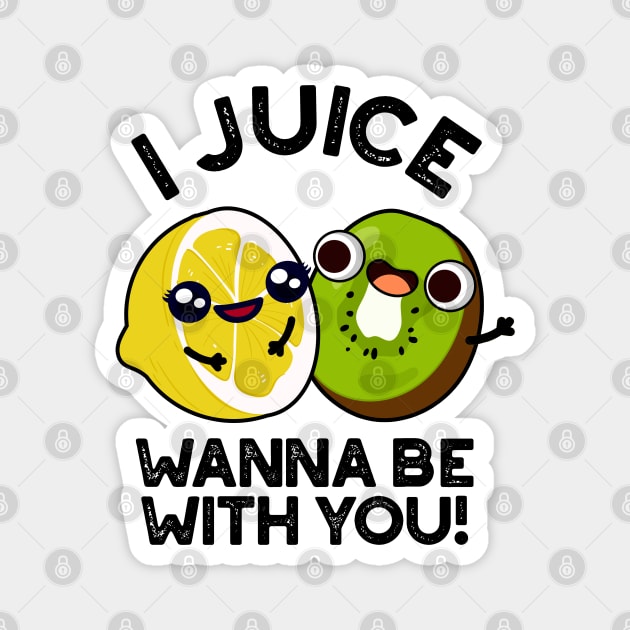 I Juice Wanna Be With You Cute Fruit Pun Magnet by punnybone