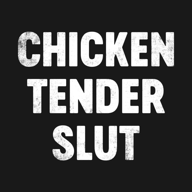 Chicken Tender Slut Funny by tervesea