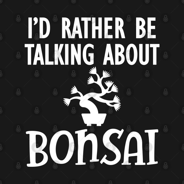 Bonsai - I'd rather be talking about bonsai by KC Happy Shop