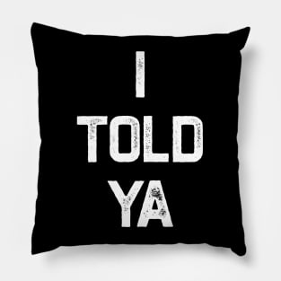 I Told Ya Pillow