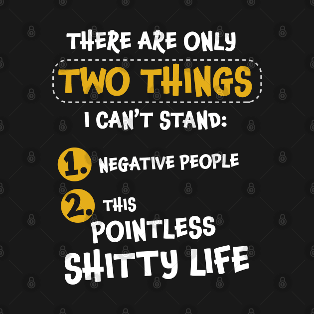 There are only two things I can't stand: negative people, and... by VinagreShop