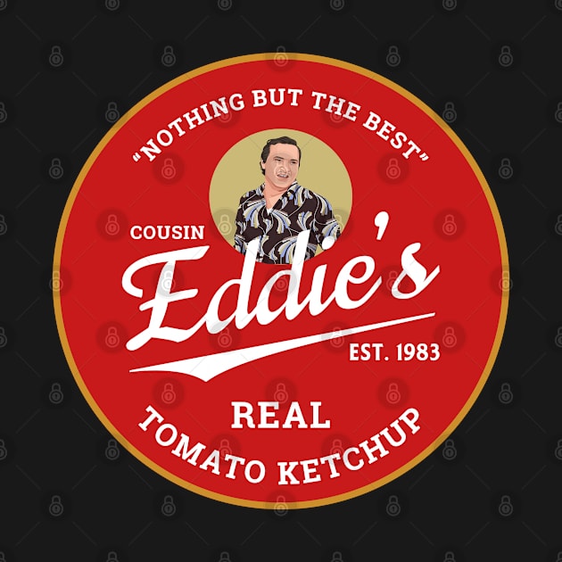 Cousin Eddie's Real Tomato Ketchup Est. 1983 by BodinStreet