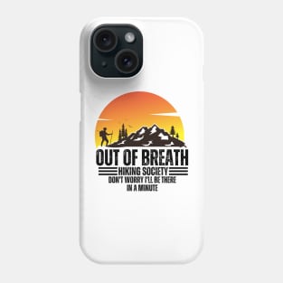 out of breath hiking society don't worry i'll be there in a minute Phone Case