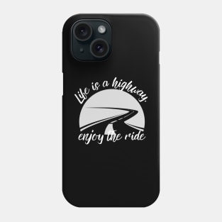 Life is a Highway: Enjoying the Journey of Life Phone Case