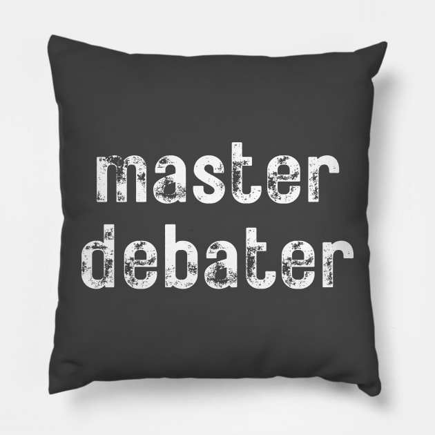 Master Debater- a design for those who like to debate Pillow by C-Dogg
