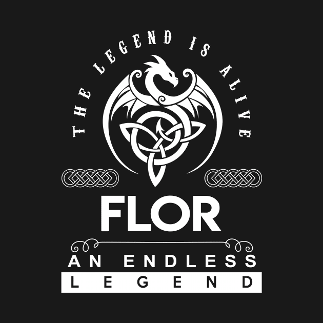 Flor Name T Shirt - The Legend Is Alive - Flor An Endless Legend Dragon Gift Item by riogarwinorganiza