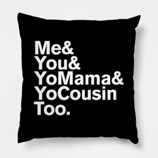 Me You Yo Mama And Yo Cousin Too Pillow