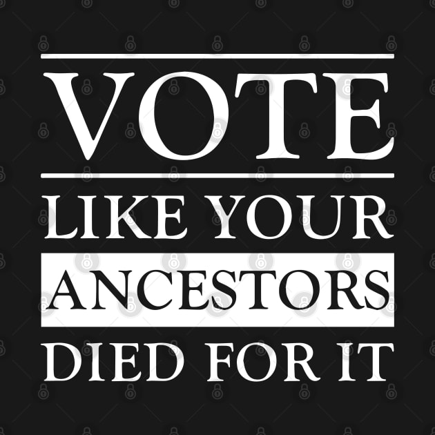 Vote Like Your Ancestors Died For It by irvtolles