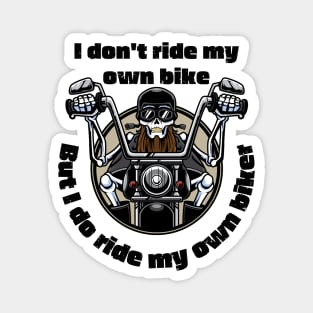 I Don't Ride My Own Bike But I Do Ride My Own Biker Magnet