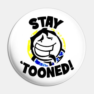 Stay 'Tooned! Pin