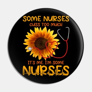 SOME NURSES CUSS TOO MUCH IT'S ME. I'M SOME NURSE Pin