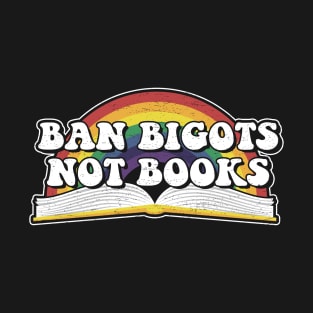 Ban Bigots Not Books T-Shirt