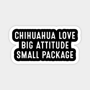 Chihuahua Love Big Attitude, Small Package Magnet