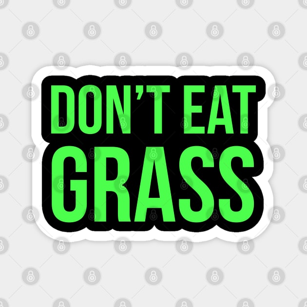 Don't Eat Grass Magnet by evokearo