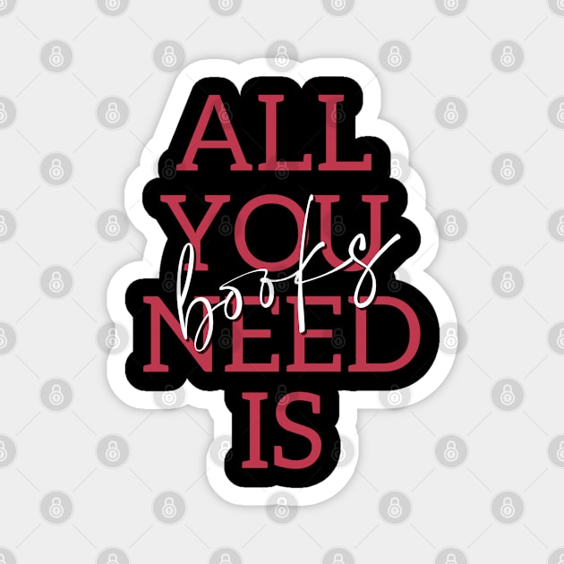 All You Need Is Books Magnet by BookSmacked