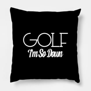 Golf I'm So Down Pillow