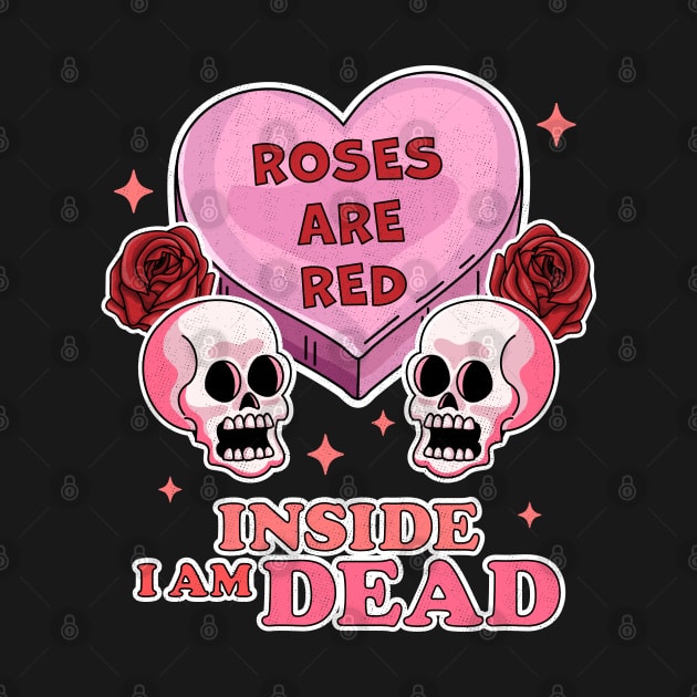 Roses are Red Inside I am Dead Valentine's Day Skull Funny by OrangeMonkeyArt