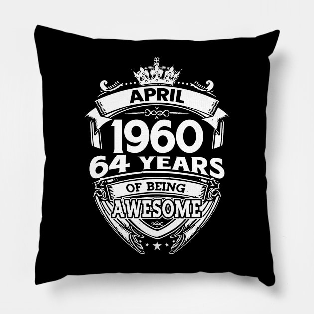 April 1960 64 Years Of Being Awesome 64th Birthday Pillow by D'porter