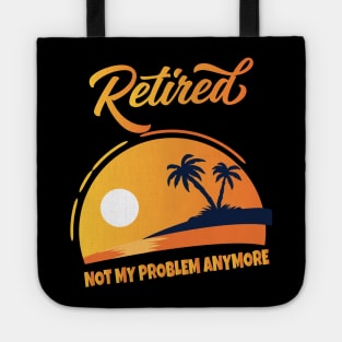 Retired Not My Problem Anymore Tote