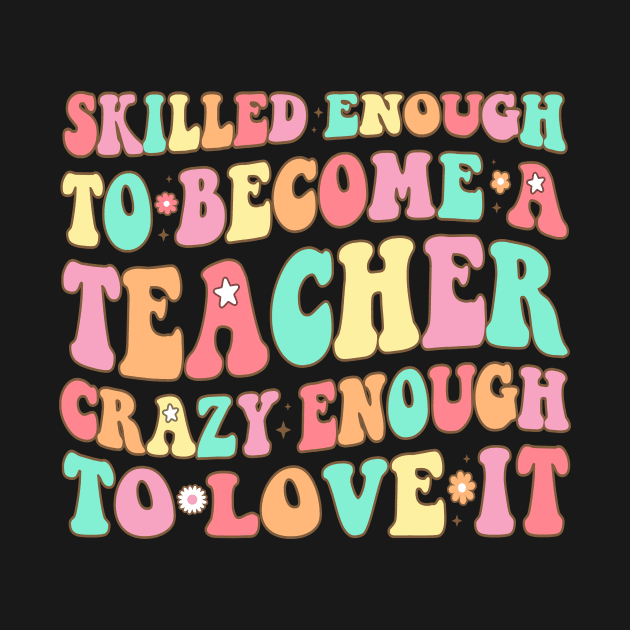 Retro Groovy Funny Skilled Crazy Teacher Learning Love 2023 by GraviTeeGraphics