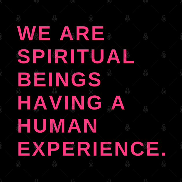 We are spiritual beings having a human experience by Rechtop