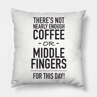 Not Enough Coffee or Middle Fingers Pillow