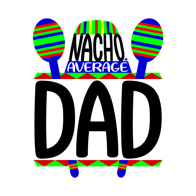 Nacho Average Dad by colorsplash