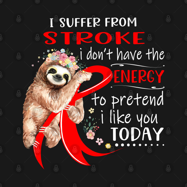 Discover I Suffer From Stroke I Don't Have The Energy To Pretend I Like You Today Support Stroke Warrior Gifts - Stroke Awareness - T-Shirt