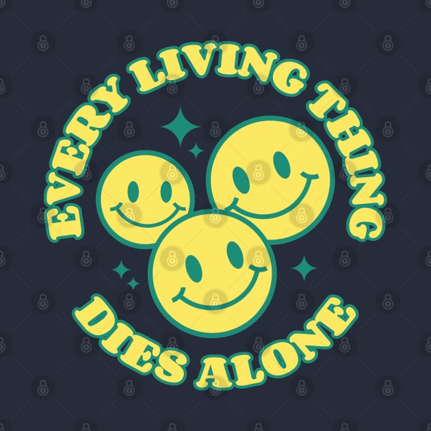 Every Living Thing Dies Alone by DankFutura