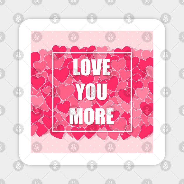 Love you more Magnet by creativityrunsfree